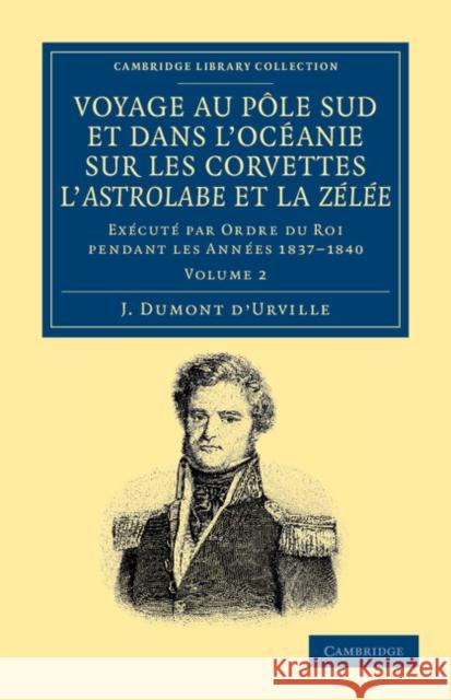 Voyage Au Pole Sud Et Dans l'Océanie Sur Les Corvettes l'Astrolabe Et La Zélée: Exécuté Par Ordre Du Roi Pendant Les Années 1837-1838-1839-1840 Dumont d'Urville, Jules-Sébastien-César 9781108049894 Cambridge University Press - książka