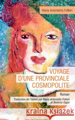 Voyage d'une provinciale cosmopolite Maria Antonietta Follieri B?atrice Gigax 9782336511603 Editions L'Harmattan - książka