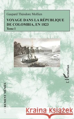 Voyage dans la r?publique de Colombia, en 1823: Tome I Francis Arzalier Roger Little 9782336510224 Editions L'Harmattan - książka
