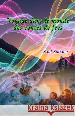 Voyage dans le monde des contes de fees: (Young Adults Short Stories) Said Sofiane 9789369082513 Taemeer Publications - książka
