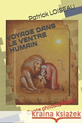 Voyage Dans Le Ventre Humain: Conte philosophique Patrick Loiseau 9782957022618 La Maison Du Lerot - książka