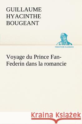 Voyage du Prince Fan-Federin dans la romancie Guillaume Hyacinthe Bougeant 9783849126322 Tredition Gmbh - książka