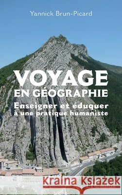Voyage en géographie: Enseigner et éduquer à une pratique humaniste Brun-Picard, Yannick 9782343198361 Editions L'Harmattan - książka