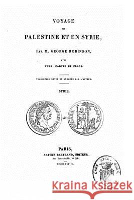 Voyage en Palestine et en Syrie avec vues, cartes et plans Robinson, George 9781517168551 Createspace - książka