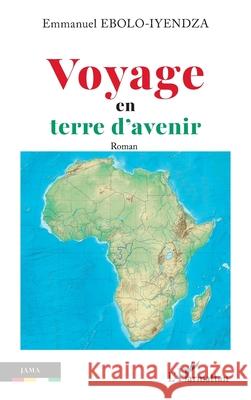 Voyage en terre d'avenir Emmanuel Ebol 9782336478746 Editions L'Harmattan - książka