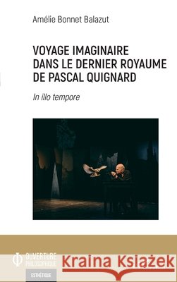 Voyage imaginaire dans le dernier royaume de Pascal Quignard: In illo tempore Bonnet Balazut, Amelie 9782343232843 Editions L'Harmattan - książka