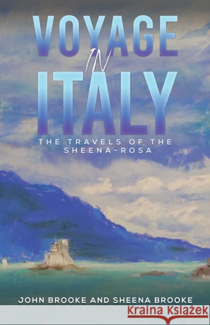 Voyage in Italy: The Travels of the Sheena-Rosa John Brooke, Sheena Brooke 9781398413672 Austin Macauley Publishers - książka