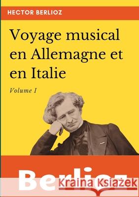 Voyage musical en Allemagne et en Italie: Volume I Hector Berlioz 9782322219728 Books on Demand - książka