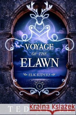 Voyage of the Elawn: Elk Riders Volume Two Ted Neill Martha Woodham Bethany Gower 9781537607924 Createspace Independent Publishing Platform - książka