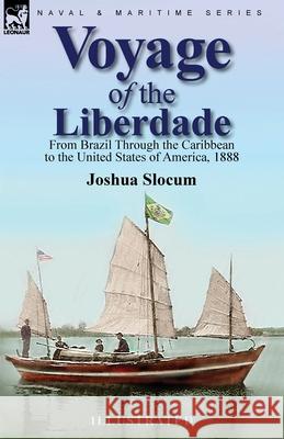 Voyage of the Liberdade: From Brazil Through the Caribbean to the United States of America, 1888 Joshua Slocum 9781782829898 Leonaur Ltd - książka