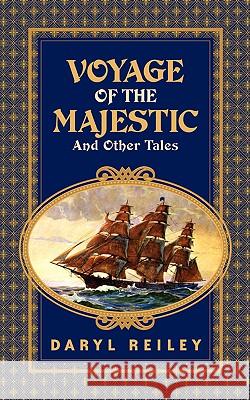 Voyage of the Majestic and Other Tales Daryl Reiley 9781591602620 Xulon Press - książka