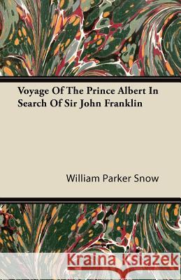 Voyage of the Prince Albert in Search of Sir John Franklin William Parker Snow 9781446086568 Smyth Press - książka