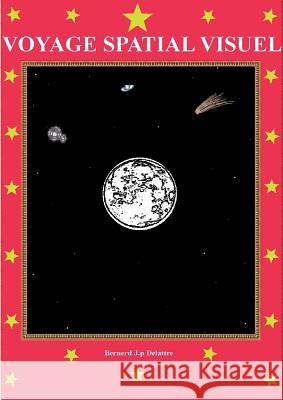 Voyage spatial visuel Bernard Jp Delattre 9782322076468 Books on Demand - książka