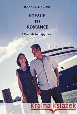 Voyage to Romance: A Prelude to Happiness Ellington, Jeanne 9781449732486 WestBow Press - książka