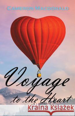 Voyage to the Heart: The Nature of Love Cameron MacDonald 9780473454968 Colourcloud Publishing - książka