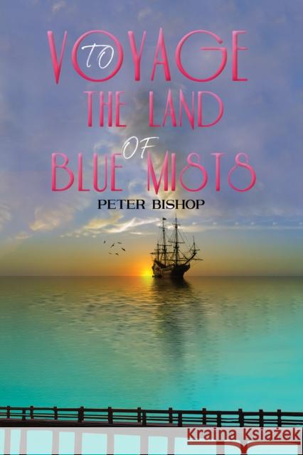 Voyage to the Land of Blue Mists Peter Bishop 9781788236812 Austin Macauley Publishers - książka