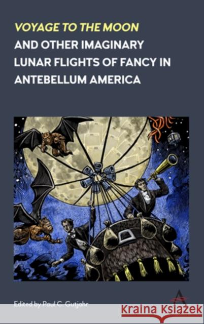 'Voyage to the Moon' and Other Imaginary Lunar Flights of Fancy in Antebellum America Gutjahr, Paul C. 9781783087402 Anthem Press - książka