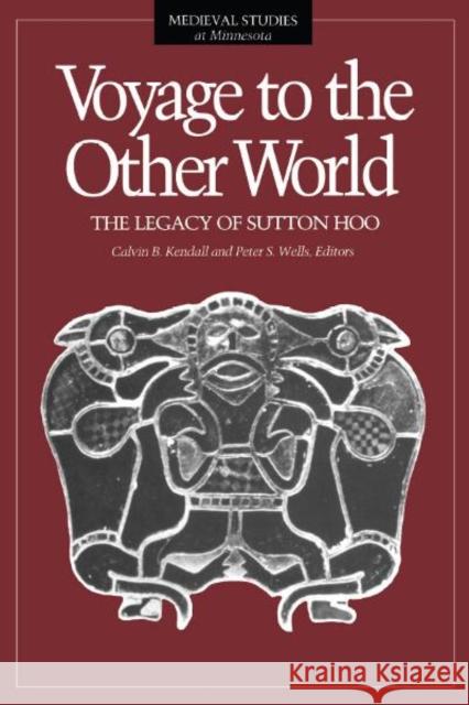 Voyage to the Other World: The Legacy of Sutton Hoo Volume 5 Kendall, Calvin 9780816620241 University of Minnesota Press - książka