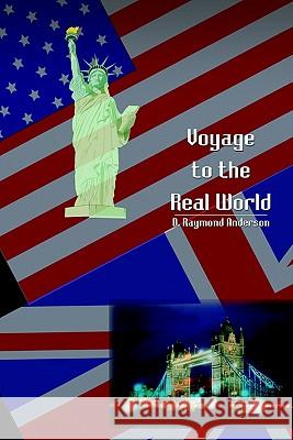 Voyage to the Real World D. Raymond Anderson 9781403307699 Authorhouse - książka