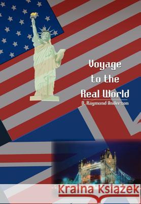 Voyage to the Real World D. Raymond Anderson 9781403307705 Authorhouse - książka