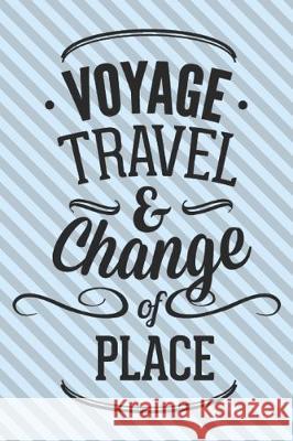 Voyage Travel & Chande Of Place: Motivational Travelling Quote For Adventure Lovers/ Gift (6x9) Wj Notebooks 9781704607627 Independently Published - książka