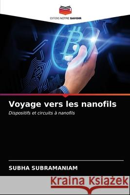 Voyage vers les nanofils Subha Subramaniam 9786203368550 Editions Notre Savoir - książka