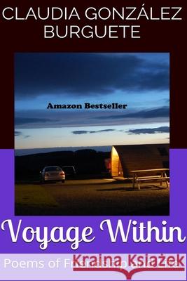 Voyage Within: Poems of Friendship and Life Claudia Gonzale 9781540816993 Createspace Independent Publishing Platform - książka