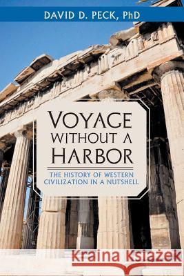 Voyage Without a Harbor: The History of Western Civilization in a Nutshell Peck, David D. 9781491719220 iUniverse.com - książka