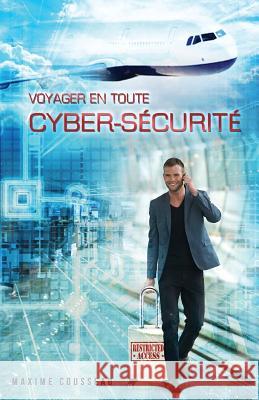 Voyager en toute cyber-sécurité Cousseau, Maxime 9781500464059 Createspace - książka