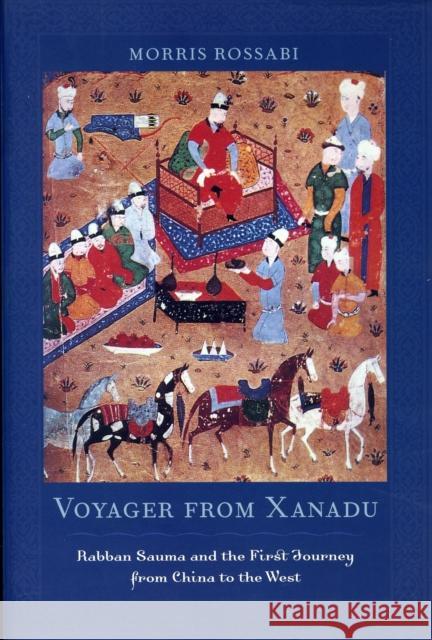 Voyager from Xanadu: Rabban Sauma and the First Journey from China to the West Rossabi, Morris 9780520262379  - książka