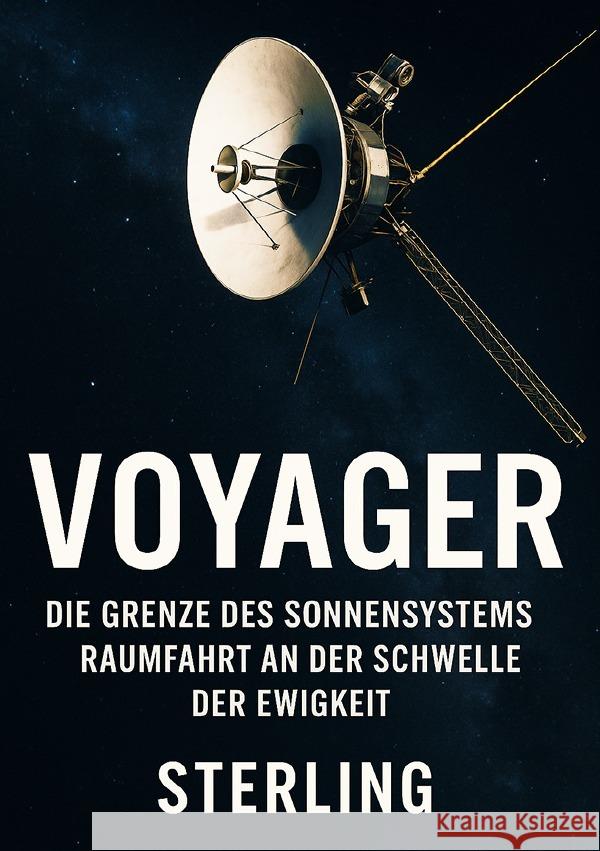 Voyager I Die Grenze des Sonnensystems I Raumfahrt an der Schwelle der Ewigkeit Sterling, Viktor 9783565058013 epubli - książka