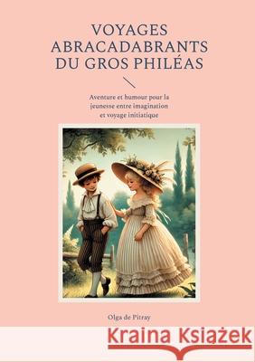 Voyages abracadabrants du gros Phil?as: Aventure et humour pour la jeunesse entre imagination et voyage initiatique Olga D 9782322635917 Bod - Books on Demand - książka