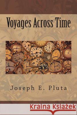 Voyages Across Time Joseph E. Pluta 9781721046980 Createspace Independent Publishing Platform - książka