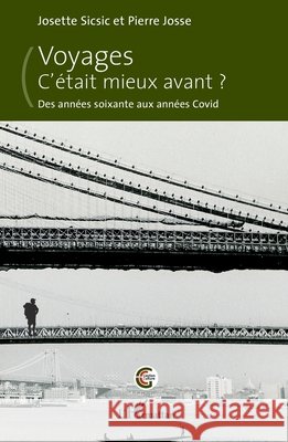 Voyages. C'?tait mieux avant ?: Des ann?es soixante aux ann?es Covid Josette Sicsic Pierre Josse 9782336467412 Editions L'Harmattan - książka