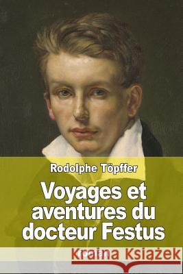 Voyages et aventures du docteur Festus Topffer, Rodolphe 9781514382110 Createspace - książka