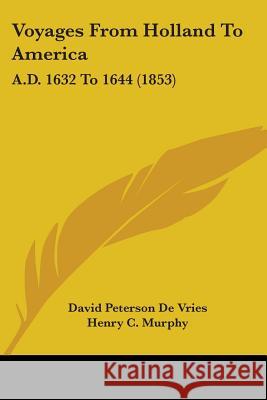 Voyages From Holland To America: A.D. 1632 To 1644 (1853) David Pete D 9781437362077  - książka