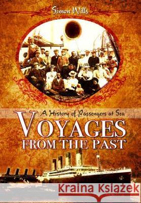 Voyages from the Past: A History of Passengers at Sea Wills, Simon 9781399075107 Pen & Sword Books Ltd - książka