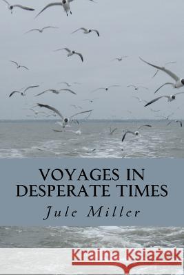 Voyages in Desperate Times Jule A. Miller 9781456585402 Createspace - książka