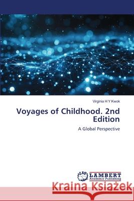 Voyages of Childhood. 2nd Edition H Y Kwok, Virginia 9786208460587 LAP Lambert Academic Publishing - książka