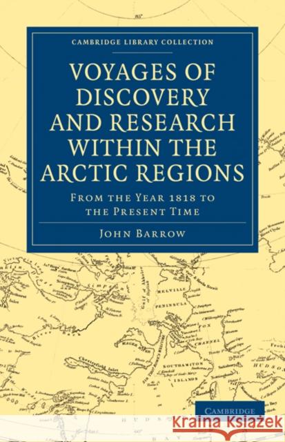 Voyages of Discovery and Research Within the Arctic Regions, from the Year 1818 to the Present Time Barrow, John 9781108031134 Cambridge University Press - książka