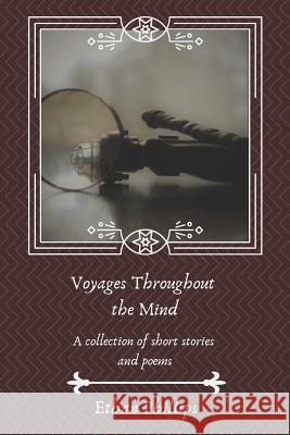Voyages Throughout the Mind: A Collection of Short Stories and Poems Ethan Thomas Phillips 9781794445772 Independently Published - książka