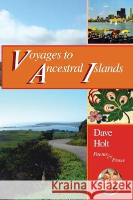voyages to ancestral islands: poems & prose Holt, Dave 9781448637270 Createspace - książka