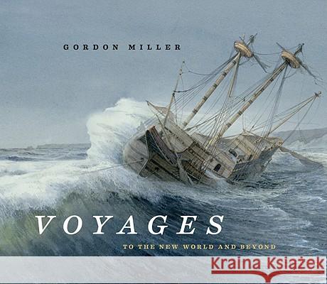 Voyages: To the New World and Beyond Gordon Miller Gordon Miller 9780295991153 University of Washington Press - książka