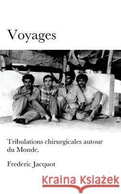 Voyages: Tribulations chirurgicales autour du monde. Jacquot, Frederic 9781537634517 Createspace Independent Publishing Platform - książka