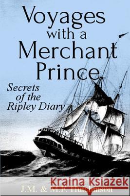 Voyages with a Merchant Prince: Secrets of the Ripley Diary Dr M. F. Hutchinso 9781475238426 Createspace - książka
