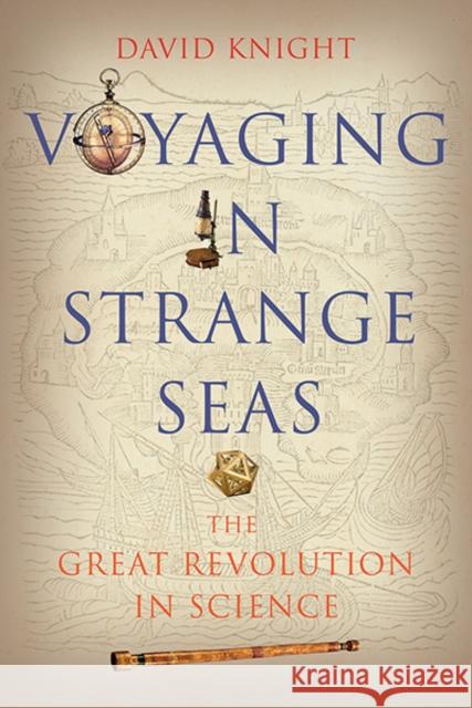 Voyaging in Strange Seas: The Great Revolution in Science Knight, David 9780300212754 Yale University Press - książka