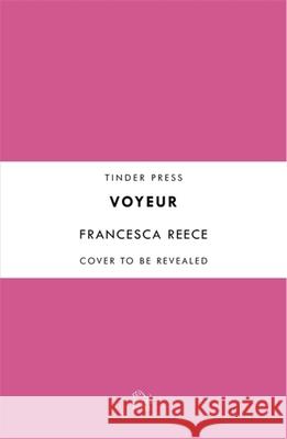 Voyeur: 'Unsettling, addictive, and razor-sharp' Francesca Reece 9781472272195 Headline Publishing Group - książka