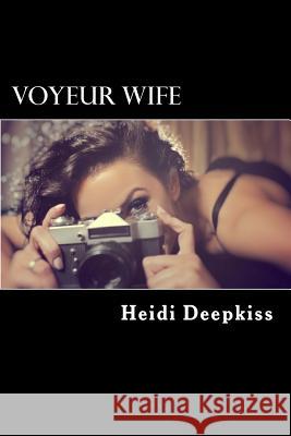 Voyeur Wife Heidi Deepkiss 9781507507704 Createspace - książka