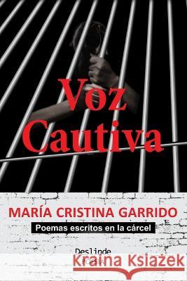 Voz Cautiva: (Poemas escritos en la carcel) Orlando Luis Pardo Lazo Maria Cristina Garrido  9788419369246 Ediciones Deslinde - książka