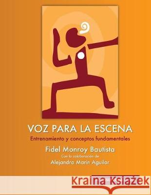 Voz para la escena: entrenamiento y conceptos fundamentales Fidel Monroy Bautista 9781717885425 Independently Published - książka